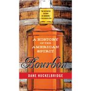 Bourbon: A History of the American Spirit by Huckelbridge, Dane, 9780062241405