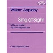 Sing at Sight : 160 Easy Graded Sight-Reading Exercises by Appleby, William, 9780193301405
