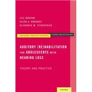 Auditory (Re)Habilitation for Adolescents with Hearing Loss Theory and Practice by Duncan, Jill; Rhoades, Ellen A.; Fitzpatrick, Elizabeth M., 9780195381405