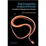 Body Composition Analysis of Animals: A Handbook of Non-Destructive Methods by Edited by John R. Speakman, 9780521081405