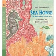 Sea Horse Read and Wonder: The Shyest Fish in the Sea by Butterworth, Chris; Lawrence, John, 9780763641405