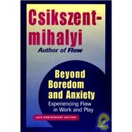 Beyond Boredom and Anxiety Experiencing Flow in Work and Play by Csikszentmihalyi, Mihaly, 9780787951405