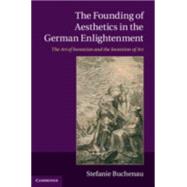 The Founding of Aesthetics in the German Enlightenment by Buchenau, Stefanie, 9781107541405