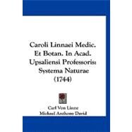 Caroli Linnaei Medic et Botan in Acad Upsaliensi Professoris : Systema Naturae (1744) by Linne, Carl Von; David, Michael Anthony, 9781120171405