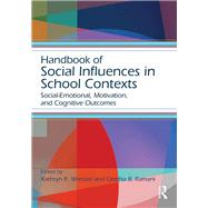 Handbook of Social Influences in School Contexts: Social-Emotional, Motivation, and Cognitive Outcomes by Alexander; Patricia A., 9781138781405
