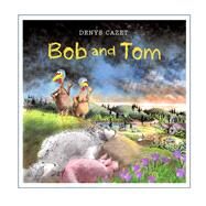 Bob and Tom by Cazet, Denys, 9781481461405