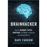 Brainhacker Master Memory, Focus, Emotions, and More to Unleash the Genius Within by Farrow, Dave, 9781637741405