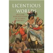Licentious Worlds by Peakman, Julie, 9781789141405