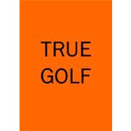 True Golf by Woods, Tom, 9781934051405