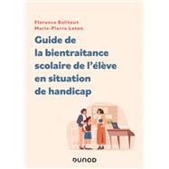 Guide de la bientraitance scolaire de l'�l�ve en situation de handicap by Florence Balitout; Marie-Pierre Loton, 9782100891405