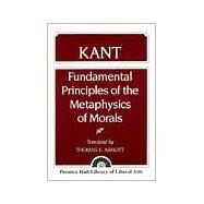 Kant Fundamental Principles of the Metaphysics of Morals by Abbott, Thomas K., 9780023001406