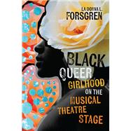 Black Queer Girlhood on the Musical Theatre Stage by Forsgren, La Donna L., 9780197661406