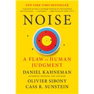 Noise A Flaw in Human Judgment by Kahneman, Daniel; Sibony, Olivier; Sunstein, Cass R., 9780316451406