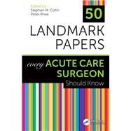 50 Landmark Papers Every Acute Care Surgeon Should Know by Cohn, Stephen M.; Rhee, Peter, 9780367321406