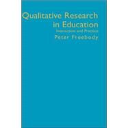 Qualitative Research in Education : Interaction and Practice by Peter R Freebody, 9780761961406