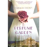 The Perfume Garden A Novel by Brown, Kate Lord, 9781250091406