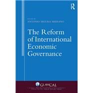 The Reform of International Economic Governance by Segura Serrano; Antonio, 9781472471406