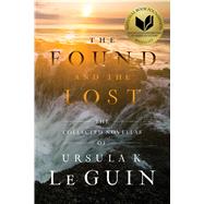 The Found and the Lost The Collected Novellas of Ursula K. Le Guin by Le Guin, Ursula  K., 9781481451406