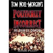 Politically Incorrect: The Book of Opinions by Noel-morgan, Tom, 9781492891406