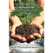 The Art of Our Conscious Self-transformation by Llanos, Raul, M.d., 9781504381406