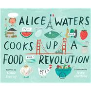 Alice Waters Cooks Up a Food Revolution by Stanley, Diane; Hartland, Jessie, 9781534461406