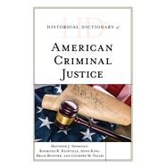 Historical Dictionary of American Criminal Justice by Sheridan, Matthew J.; Rainville, Raymond R.; King, Anna; Royster, Brian; Fazari, Giuseppe M., 9781538111406