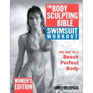 The Body Sculpting Bible Swimsuit Workout: Women's Edition by Villepigue, James; Peck, Peter Field; Giacinto, Jim, 9781578261406