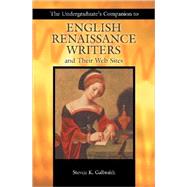 The Undergraduate's Companion to English Renaissance Writers and Their Web Sites by Galbraith, Steven Kenneth, 9781591581406