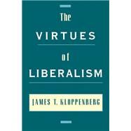 The Virtues of Liberalism by Kloppenberg, James T., 9780195121407