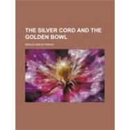 The Silver Cord and the Golden Bowl by Pierce, Grace Adele, 9780217371407