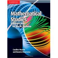 Mathematical Studies Standard Level for the IB Diploma by Meyrick, Caroline; Dwamena, Kwame, 9781107691407