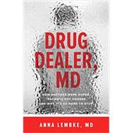 Drug Dealer, MD by Lembke, Anna, M.D., 9781421421407