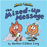 Max & Milo The Mixed-up Message by Long, Heather; Long, Ethan; Long, Ethan, 9781442451407