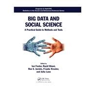 Big Data and Social Science: A Practical Guide to Methods and Tools by Foster; Ian, 9781498751407