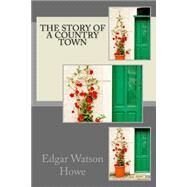 The Story of a Country Town by Howe, Edgar Watson, 9781505431407