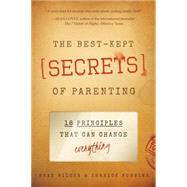 The Best-Kept Secrets of Parenting 18 Principles that Can Change Everything by Wilcox, Brad; Robbins, Jerrick, 9781938301407