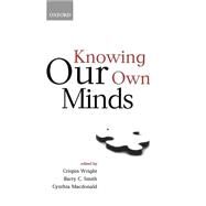 Knowing Our Own Minds by Wright, Crispin; Smith, Barry C.; Macdonald, Cynthia, 9780199241408