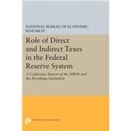 Role of Direct and Indirect Taxes in the Federal Reserve System by National Bureau of Economic Research; Due, John F., 9780691651408