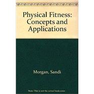 Physical Fitness: Concepts and Applications by MORGAN, SANDI, 9780757531408