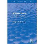 William Trevor (Routledge Revivals): A Study of His Fiction by Schirmer; Gregory A., 9781138821408