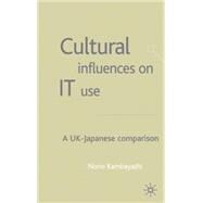 Cultural Influences on It Use : A UK-Japanese Comparison by Norio Kambayashi, 9781403901408