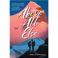 Above All Else by Levy, Dana Alison, 9781623541408