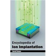 Encyclopedia of Ion Implantation by Jones, Jared, 9781632381408