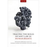 Tracing the Roles of Soft Law in Human Rights by Lagoutte, Stephanie; Gammeltoft-Hansen, Thomas; Cerone, John, 9780198791409