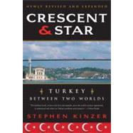 Crescent and Star Turkey Between Two Worlds by Kinzer, Stephen, 9780374531409