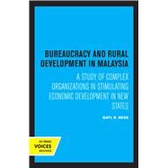 Bureaucracy and Rural Development in Malaysia by Gayl D. Ness, 9780520361409