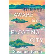 Awake in the Floating City A Novel by Kwan, Susanna, 9780593701409