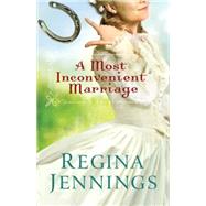 A Most Inconvenient Marriage by Jennings, Regina, 9780764211409