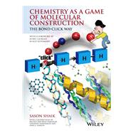 Chemistry as a Game of Molecular Construction The Bond-Click Way by Shaik, Sason; Wakshlak, Racheli Ben-Knaz; Dandamudi, Usharani; Sharon, Dina A.; Hoffmann, Roald, 9781119001409