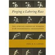 Forging a Laboring Race by Lawrie, Paul R. D., 9781479851409